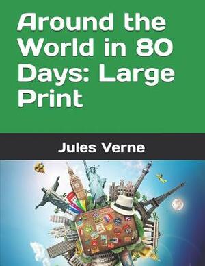 Around the World in 80 Days: Large Print by Jules Verne