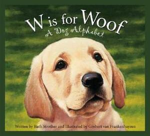 W Is for Woof: A Dog Alphabet by Gijsbert van Frankenhuyzen, Ruth Strother
