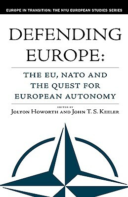 Defending Europe: The EU, NATO and the Quest for European Autonomy by 