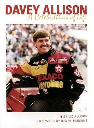 Davey Allison: A Celebration of Life by Liz Allison