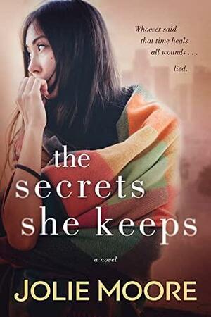 The Secrets She Keeps by Jolie Moore