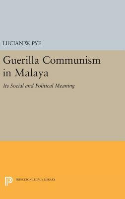 Guerilla Communism in Malaya by Lucian W. Pye