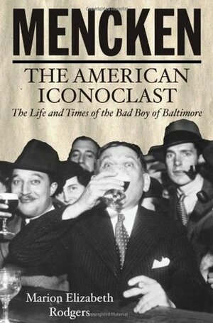 Mencken: The American Iconoclast by Marion Elizabeth Rodgers