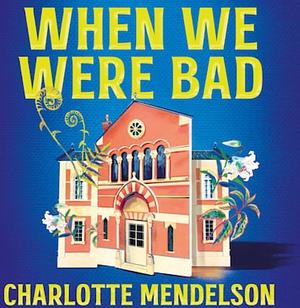 When We Were Bad by Charlotte Mendelson