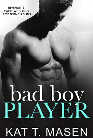 Bad Boy Player by Kat T. Masen
