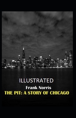 The Pit: A Story of Chicago Illustrated by Frank Norris