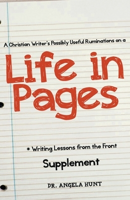 A Christian Writer's Possibly Useful Ruminations from A Life in Pages by Angela Hunt
