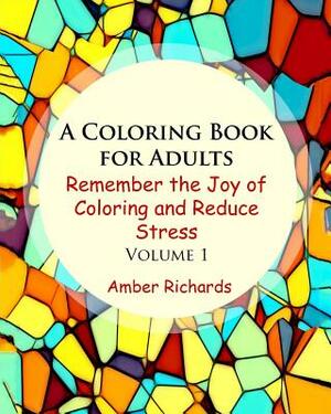 A Coloring Book for Adults: Remember the Joy of Coloring and Reduce Stress by Amber Richards