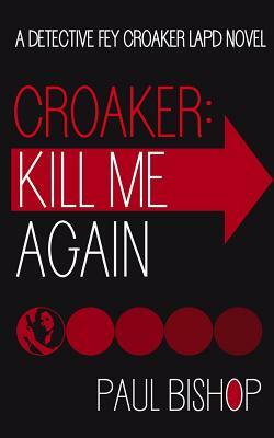 Croaker: Kill Me Again by Paul Bishop