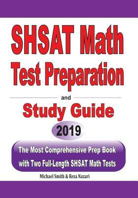 SHSAT Math Test Preparation and study guide: The Most Comprehensive Prep Book with Two Full-Length SHSAT Math Tests by Reza Nazari, Michael Smith