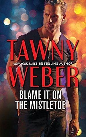 Blame it on the Mistletoe by Tawny Weber, Tawny Weber