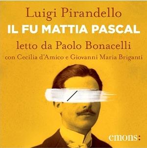 Fu Mattia Pascal letto da Paolo Bonacelli by Luigi Pirandello