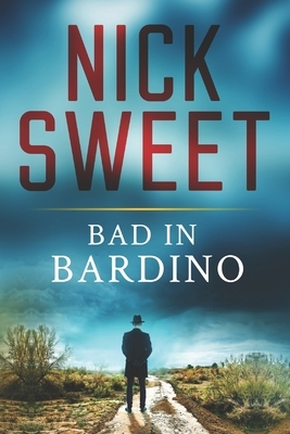 Bad In Bardino: Large Print Edition by Nick Sweet