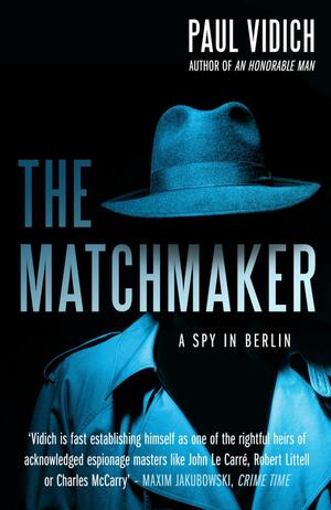 The Matchmaker: A Spy in Berlin by Paul Vidich