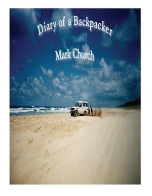 Diary of a Backpacker by Kerry Church, Mark Church