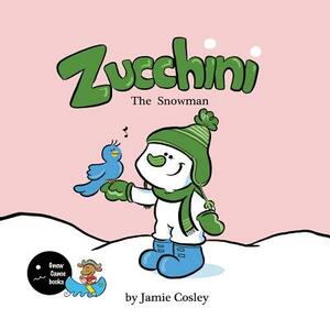 Zucchini the Snowman by Jamie Cosley