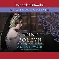 Anne Boleyn: A King's Obsession by Alison Weir