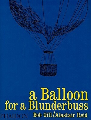 A Balloon for Blunderbuss by Alastair Reid, Bob Gill, Alistair Reid