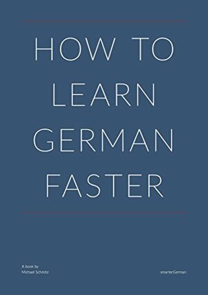 How to Learn German Faster by Michael Schmitz