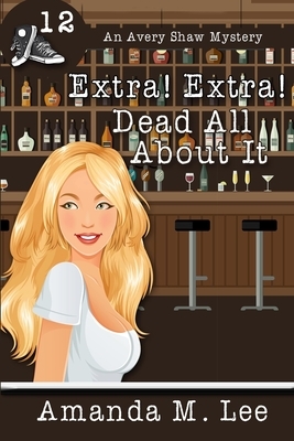 Extra! Extra! Dead All About It by Amanda M. Lee