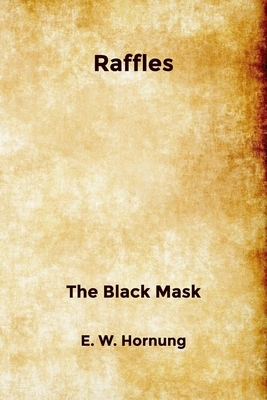 Raffles: The Black Mask by E. W. Hornung