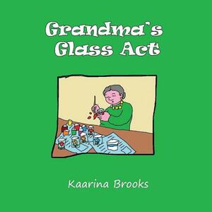 Grandma's Glass Act by Kaarina Brooks