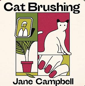 Cat Brushing by Jane Campbell