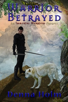 Warrior Betrayed by Denna Holm