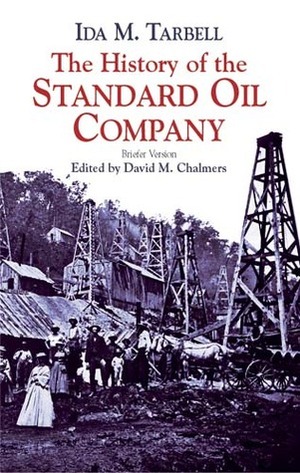The History of the Standard Oil Company: Briefer Version by Ida Minerva Tarbell, David M. Chalmers