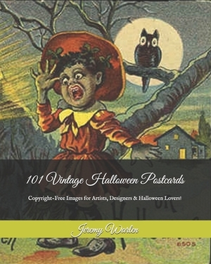 101 Vintage Halloween Postcards: Copyright-Free Images for Artist, Designers & Halloween Lovers! by Jeremy Warlen