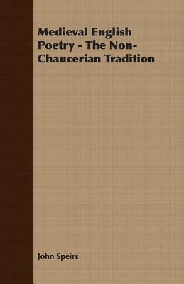 Medieval English Poetry - The Non-Chaucerian Tradition by John Speirs