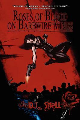 Roses of Blood on Barbwire Vines by D.L. Snell