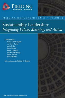 Sustainability Leadership: Integrating Values, Meaning, and Action by John Fisher, Jo-Anne Clarke, Kerul Kassel