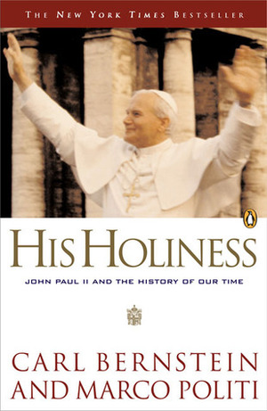 His Holiness: John Paul II and the History of Our Time by Carl Bernstein, Marco Politi