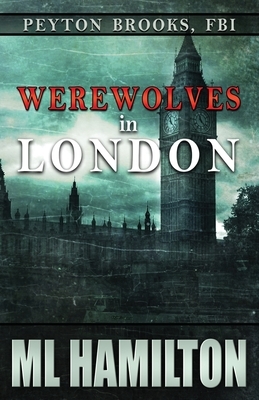 Werewolves in London: Peyton Brooks, FBI by ML Hamilton