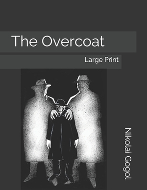 The Overcoat: Large Print by Nikolai Gogol