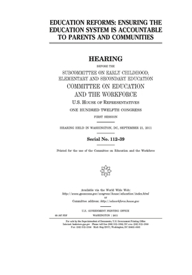 Education reforms: ensuring the education system is accountable to parents and community by United St Congress, United States House of Representatives, Committee on Education and the (house)