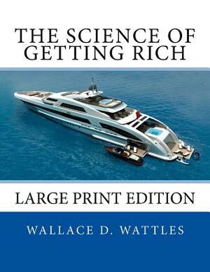 The Science of Getting Rich: Large Print Edition by Wallace D. Wattles