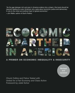 Economic Apartheid In America: A Primer On Economic Inequality & Insecurity by Felice Yeskel, United for a Fair Economy, Chuck Collins