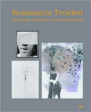 Rosemarie Trockel: Drawings, Collages, and Book Drafts by Christoph Schreier, Anita Haldemann