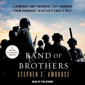 Band of Brothers: E Company, 506th Regiment, 101st Airborne from Normandy to Hitler's Eagle's Nest by Stephen E. Ambrose