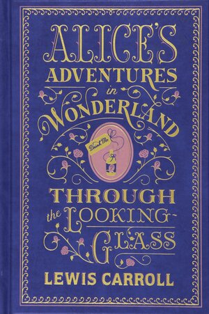 Alice's Adventures in Wonderland: And, Through the Looking Glass by Lewis Carroll