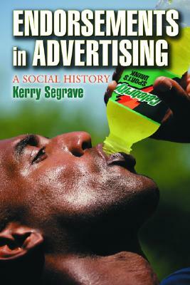 Endorsements in Advertising: A Social History by Kerry Segrave