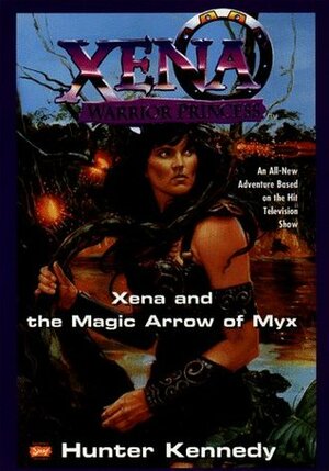 Xena and the Magic Arrow of Myx by Hunter Kennedy