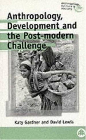 Anthropology, Development and the Post-Modern Challenge by David Lewis, Katy Gardner