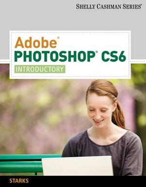 Adobe Photoshop Cs6: Introductory by Joy L. Starks