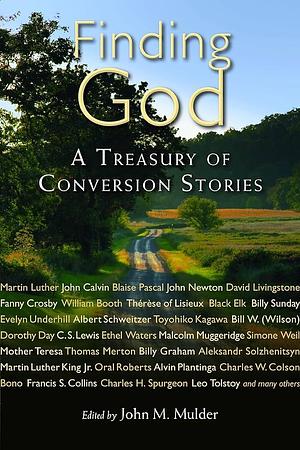 Finding God: A Treasury of Conversion Stories by John M. Mulder, John M. Mulder
