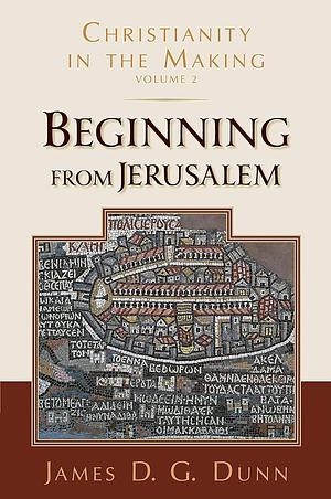 Beginning from Jerusalem by James D. G. Dunn