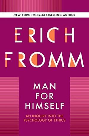 Man for Himself: An Inquiry Into the Psychology of Ethics by Erich Fromm