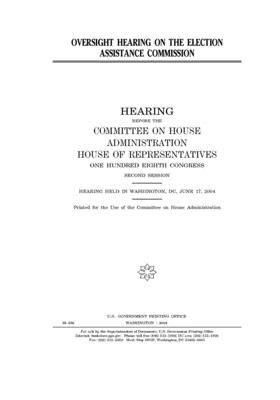 Oversight hearing on the Election Assistance Commission by United S. Congress, Committee on House Administrati (house), United States House of Representatives